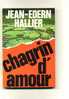 - CHAGRIN D´AMOUR . PAR J.-E. HALLIER . LE LIVRE DE POCHE N°4725     1979. - Avontuur