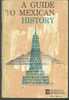 A GUIDE TO MEXICAN HISTORY  By Pauline R. KIBBE - Amérique Du Sud