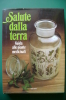 PEF/5 SALUTE DALLA TERRA GUIDA ALLE PIANTE MEDICINALI Varia Club 1981/ERBORISTERIA - Gardening