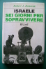 PEI/52 Robert J.Donovan ISRAELE Sei Giorni Per Vivere Rizzoli I^ Ed.1967/MILITARE/GUERRA - Italiaans