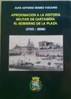 LIBRO AAproximación A La Historia Militar De Cartagena Murcia: El Gobierno Militar De La Plaza 1700-1994  Gómez Vizcaino - Historia Y Arte