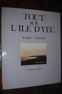 "Tout Sur L'île D'Yeux",le Passé,le Présent.T.Fournier,C.Bugeon.Nadir 1983 106 Pages 21,7X26,3 - Pays De Loire