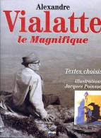 Alexandre VIALATTE Le Magnifique, Textes Choisis, Illustration : Jacques POINSON, Ed. AEDIS, 1999 Ambert - Auvergne