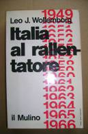 PBK/29 Leo J.wollemborg ITALIA AL RALLENTATORE Cronache Politiche 1949-1966 Il Mulino 1966 - Society, Politics & Economy