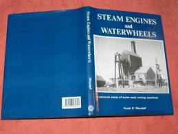 STEAM ENGINES AND WATERWHEELS A PICTURAL STUDY OF EARLY MINING MACHINES A VAPEUR ET ROUES HYDRAULIQUES EDIT 1991 - Ingénierie