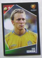 ERIK EDMAN SWEDEN #181 PANINI STICKER 2004 UEFA EURO SOCCER CHAMPIONSHIP PORTUGAL FUSSBALL FOOTBALL - Englische Ausgabe