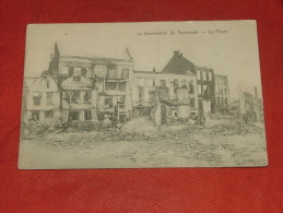 DENDERMONDE  -  De Vernieting Van De Stad   - La Destruction De Termonde -  La Place - Dendermonde