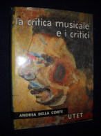 LA CRITICA MUSICALE E I CRITICI - DI ANDREA DELLA CORTE - UTET - - Critique
