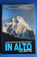 IN ALTO 2010 CRONACA DELLA SOCIETA´ ALPINA FRIULANA - CAI UDINE - Histoire, Philosophie Et Géographie