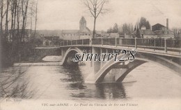 VIC SUR AISNE - LE PONT DU CHEMIN DE FER SUR L'AISNE - Vic Sur Aisne