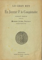 Libro LO GRAN REY Jaume I Lo Conqueridor  1908. En Catalan - Biografías