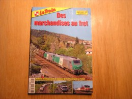 LE TRAIN DES MARCHANDISES AU FRET Spécial N° 69  Revue Trains Wagons Chemins De Fer SNCF Rail - Chemin De Fer & Tramway