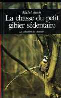 La Chasse Du Petit Gibier Sédentaire Par Michel Jacob (ISBN 2858828512) - Jacht/vissen