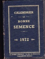CALENDRIER -LA BONNE SEMENCE -1972- VALENCE -DU 1ER JANVIER AU 31 DEC -COMPLET - Kalender