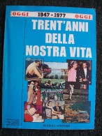 OGGI - TRENT'ANNI DELLA NOSTRA VITA 1947/1977 - Andere & Zonder Classificatie