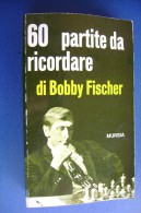 PGA/20 60 PARTITE DA RICORDARE Di Bobby Fischer Ed.Mursia 1972/SCACCHI - Spelletjes
