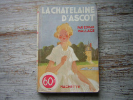 LA CHATELAINE D'ASCOT  PAR EDGAR WALLACE  HACHETTE 1947 - Hachette - Point Rouge