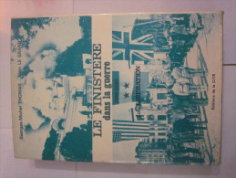 LE FINISTERE DANS LA GUERRE  1939 - 1945  Par  GEORGES MICHEL THOMAS Et  ALAIN LE GRAND - Bretagne