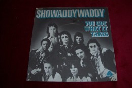 SHOWADDY WADDY   °  YOU WHAT IT TAKES - Rock