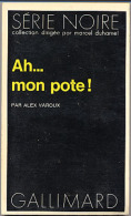 {03010} Alex Varoux " Ah... Mon Pote! " . Série Noire N°1629; EO 1973. TBE/BE - Série Noire