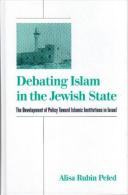 Debating Islam In The Jewish State: The Development Of Policy Toward Islamic Institutions In Israel, ISBN 9780791450772 - 1950-Now