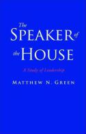The Speaker Of The House: A Study Of Leadership By Matthew N. Green (ISBN 9780300153187) - 1950-Oggi