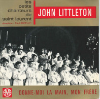 Disque Vinyle 45 Tours : John LITTLETOn Avec Les Petits Chanteurs De SAINT-LAURENT "Donne-moi La Main, Mon Frère". - Canti Gospel E Religiosi