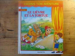 CHOISIS TON AVENTURE AVEC LE LIEVRE ET LA TORTUE - EVELYNE LALLEMAND - STUDIO JEAN PIERRE LEGRAIN - HACHETTE - 1987 - Hachette