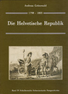 Schweiz Die Helvetisch Republik Andreas Grünewald 431 Seiten - Filatelie En Postgeschiedenis