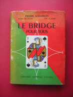 PIERRE ALBARRAN  Robert De Nexon  José Le Dentu   LE BRIDGE POUR TOUS  LIBRAIRIE ARTHEME FAYARD  1954 - Gesellschaftsspiele