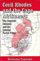 Cecil Rhodes And The Cape Afrikaners: The Imperial Colossus And The Colonial Parish Pump By Tamarkin, M - Afrique