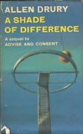 A Shade Of Difference (A Sequel To Advise And Consent) By Allen Drury - Science Fiction