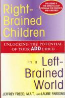 Right-Brained Children In A Left-Brained World: Unlocking The Potential Of Your Add Child -Freed, Jeffrey; Parsons, Lau - Psicologia