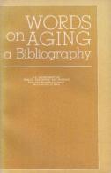Words On Aging: A Bibliography Of Selected Annotated References, Compiled For The Administration On Aging - Other & Unclassified