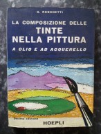M#0P92 G.Ronchetti LA COMPOSIZIONE DELLE TINTE NELLA PITTURA AD OLIO E AD ACQUERELLO Hoepli Ed.1977 - Décoration