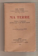 LOUIS FARGES - MA TERRE Visions Et Souvenirs De L'Auvergne Et Du Massif Central - Rodez, Impprimerie Carrère, 1932 - Auvergne