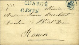 P.PAYÉ Bleu + CHARGÉ Bleu + Dateur Bleu 27 MARS 1830 Sur Lettre De Paris Pour Rouen, Au Verso Cachets... - Otros & Sin Clasificación