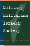 The Military And Militarism In Israeli Society Edited By Edna Lomsky-Feder & Eyal Ben-Ari (ISBN 9780791443521) - Politics/ Political Science