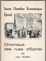Chronique Des Rues D'Epinal - Jean Bossu - 225 Pages 1976 - Lorraine - Vosges