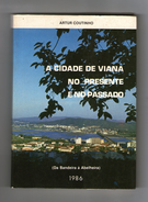 VIANA DO CASTELO -MONOGRAFIAS - "A CIDADE DE VIANA NO PRESENTE E NO PASSADO" ( Autor - Artur Coutinho - 1986) - Old Books