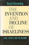 The Invention And Decline Of Israeliness: State, Society, And The Military By Kimmerling, Baruch (ISBN 9780520229686) - Middle East