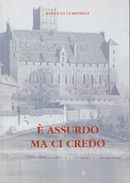 È ASSURDO MA CI CREDO Di Roberto Temporini - 2005 - BYBLOS Editore - NUOVO - Sci-Fi & Fantasy