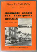 LIVRE  PIERRE THOMASSON        CINQUANTE ANNEES AUX TRANSPORTS BERNIS    PERSONNEL ATELIERS MATERIEL ROULANT ENTREPOTS - Limousin