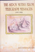 INDIA - BOOK ON RESEARCH WORK - THE SEPOY MUTINY FROM TELEGRAPH MESSAGES - SANTOSH GHOSH - ORIGINAL PUBLICATION - Asie