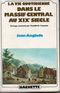 LA VIE QUOTIDIENNE DANS LE MASSIF CENTRAL AU XIX SIECLE Par Jean ANGLADE - Auvergne