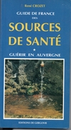 Livre De René CROZET ( 186 Pages ) SOURCES DE SANTE - GUERIR EN AUVERGNE - Auvergne