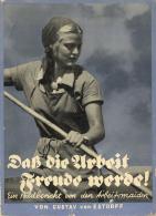 Buch WK II Dass Die Arbeit Freude Werde Ein Bildbericht Von Den Arbeitsmaiden Estorff, Gustav V. 1938 Zeitgeschichte Ver - Ohne Zuordnung