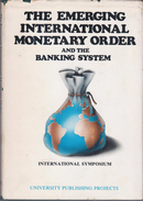 The Emerging International Monetary Order And The Banking System: International Seminar: Israel, July 6-8, 1975 - Économie