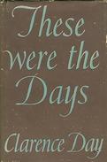 These Were The Days: Containing Life With Father; My Father's Dark Hour; Life With Mother By Day, Clarence - Literary