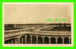 PORTLAND, ME - CLARK STREET VIADUCT, NEW MILLION DOLLAR PORTLAND TO SOUTH PORTLAND BRIDGE - HUGH C. LEIGHTON CO - - Portland